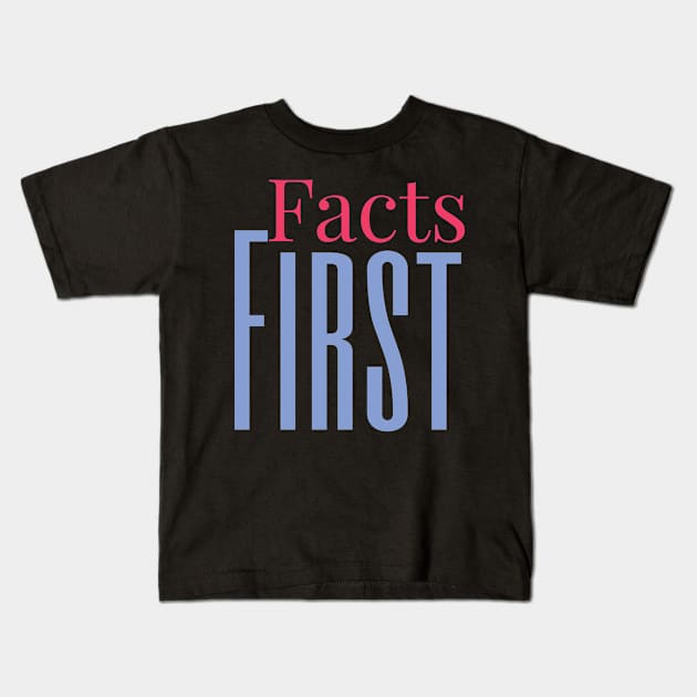 Facts First Kids T-Shirt by Funkrafstik